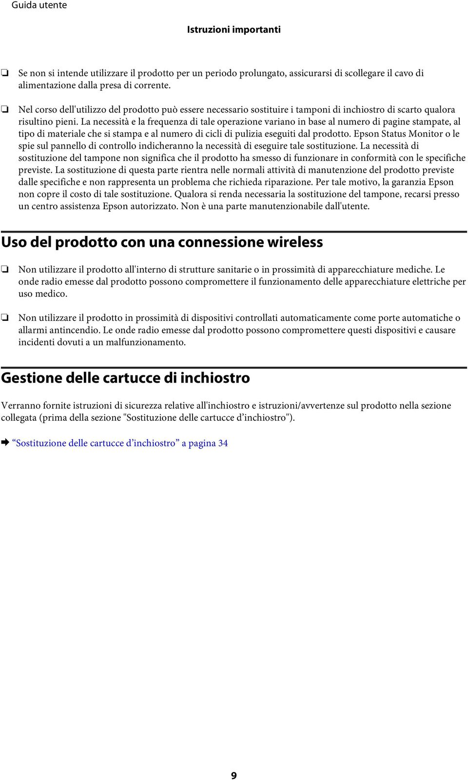 La necessità e la frequenza di tale operazione variano in base al numero di pagine stampate, al tipo di materiale che si stampa e al numero di cicli di pulizia eseguiti dal prodotto.