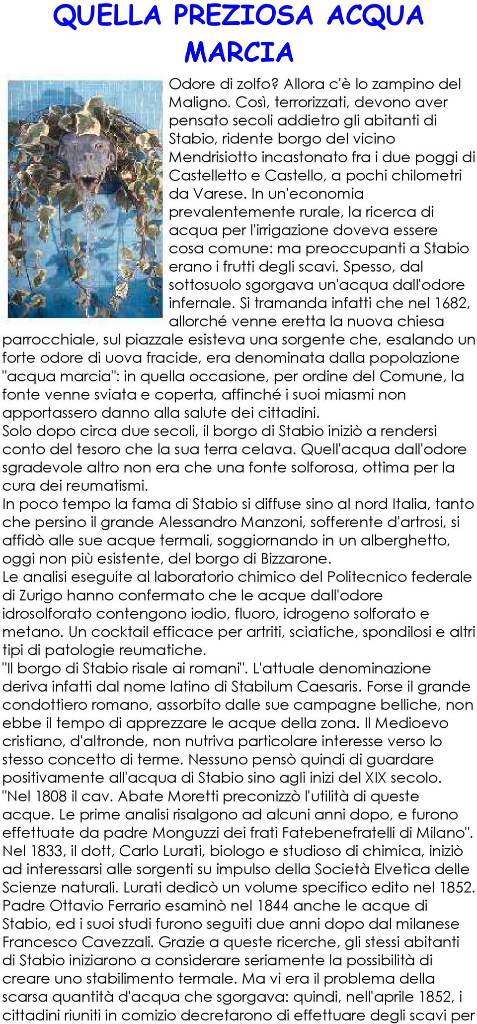 Varese. In un'economia prevalentemente rurale, la ricerca di acqua per l'irrigazione doveva essere cosa comune: ma preoccupanti a Stabio erano i frutti degli scavi.