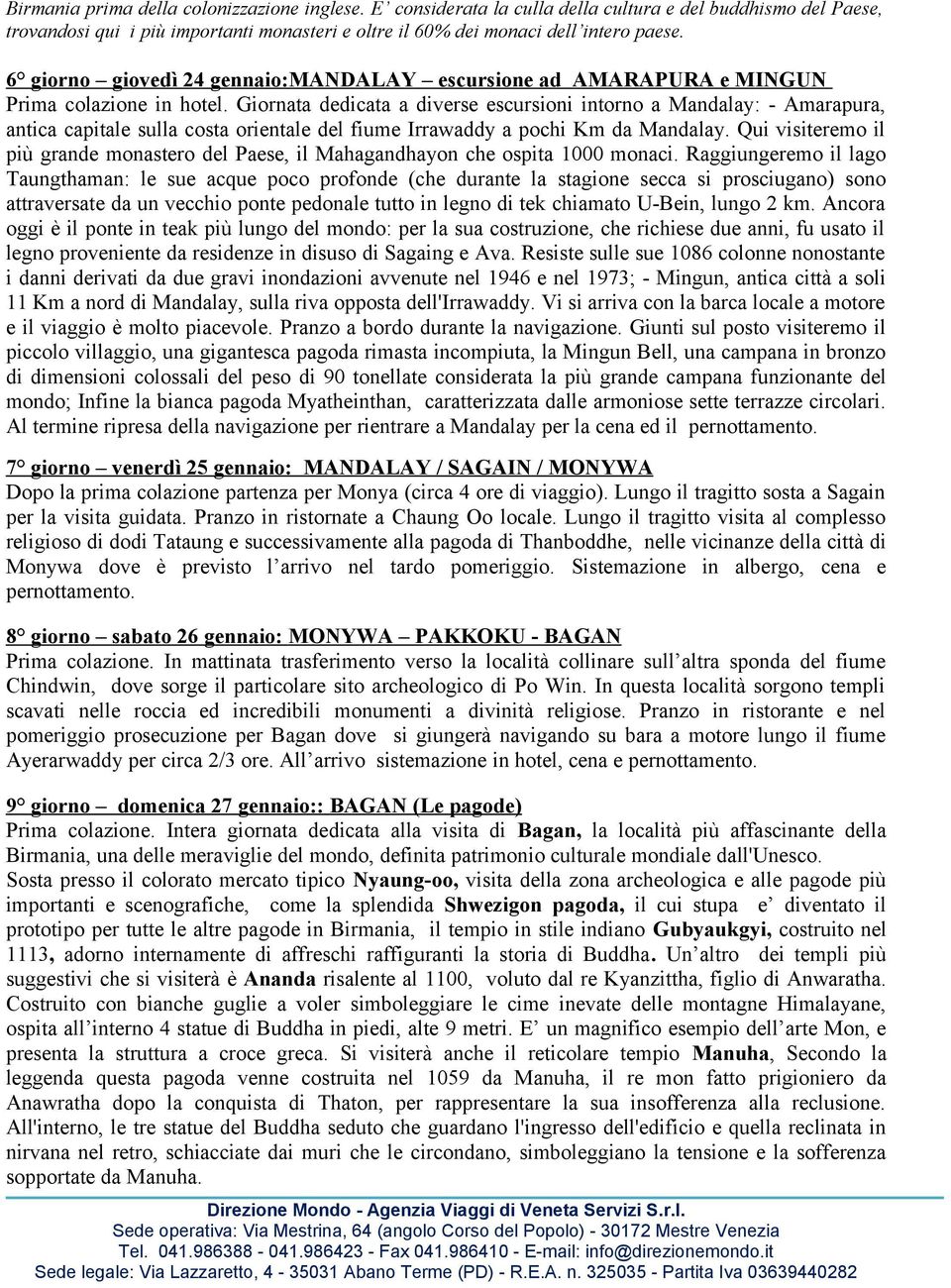 Giornata dedicata a diverse escursioni intorno a Mandalay: - Amarapura, antica capitale sulla costa orientale del fiume Irrawaddy a pochi Km da Mandalay.