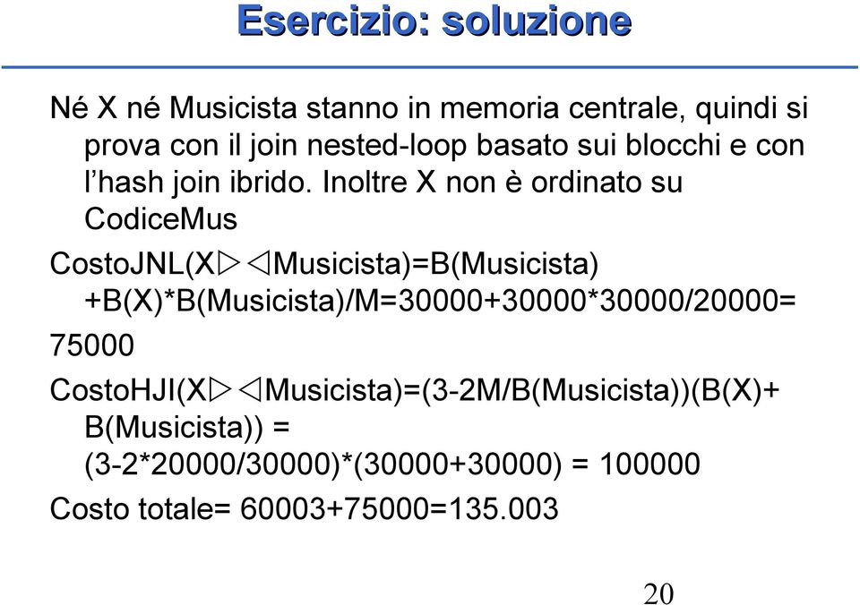 Inoltre X non è ordinato su CodiceMus CostoJNL(X Musicista)=B(Musicista)