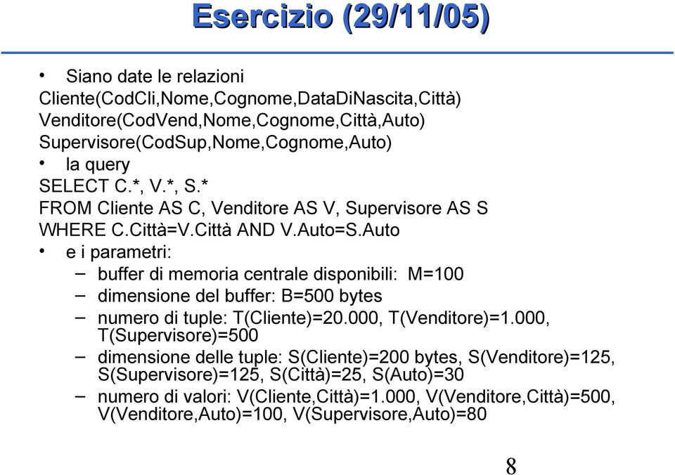 Auto e i parametri: buffer di memoria centrale disponibili: M=100 dimensione del buffer: B=500 bytes numero di tuple: T(Cliente)=20.000, T(Venditore)=1.