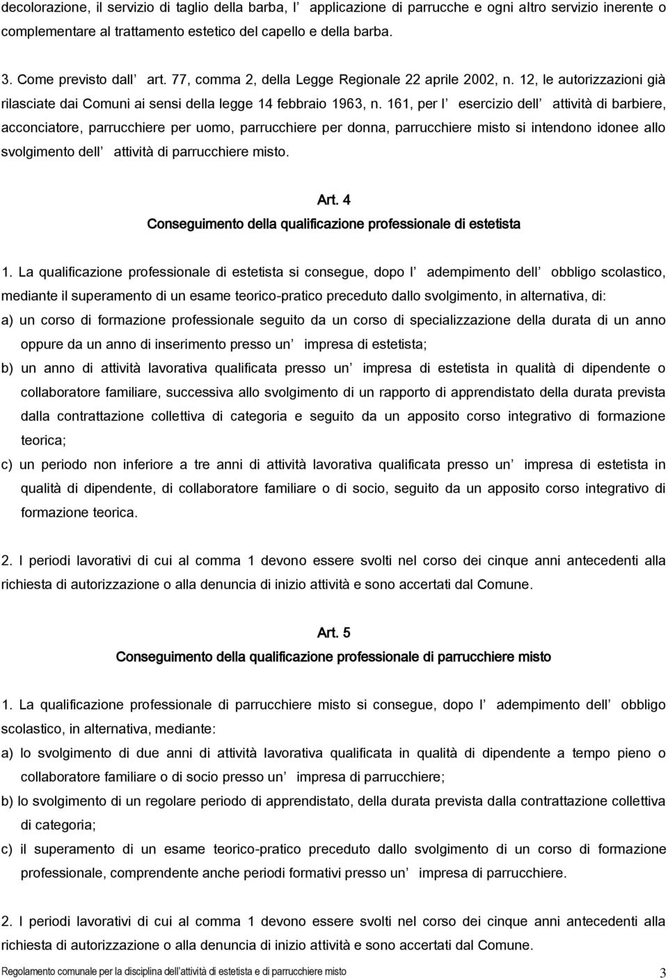 161, per l esercizio dell attività di barbiere, acconciatore, parrucchiere per uomo, parrucchiere per donna, parrucchiere misto si intendono idonee allo svolgimento dell attività di parrucchiere