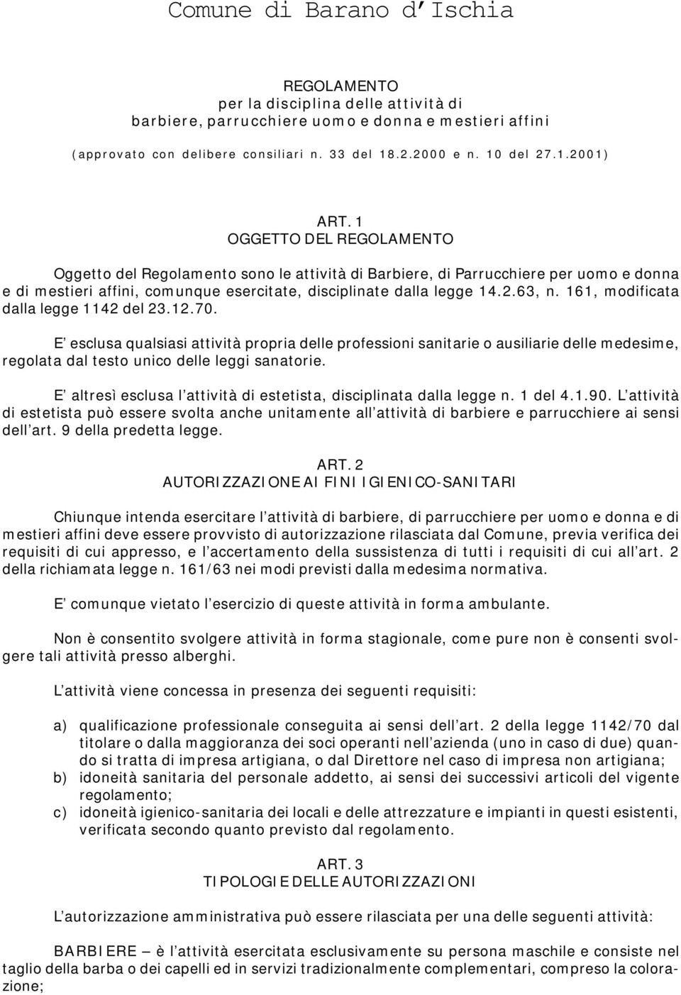 161, modificata dalla legge 1142 del 23.12.70. E esclusa qualsiasi attività propria delle professioni sanitarie o ausiliarie delle medesime, regolata dal testo unico delle leggi sanatorie.