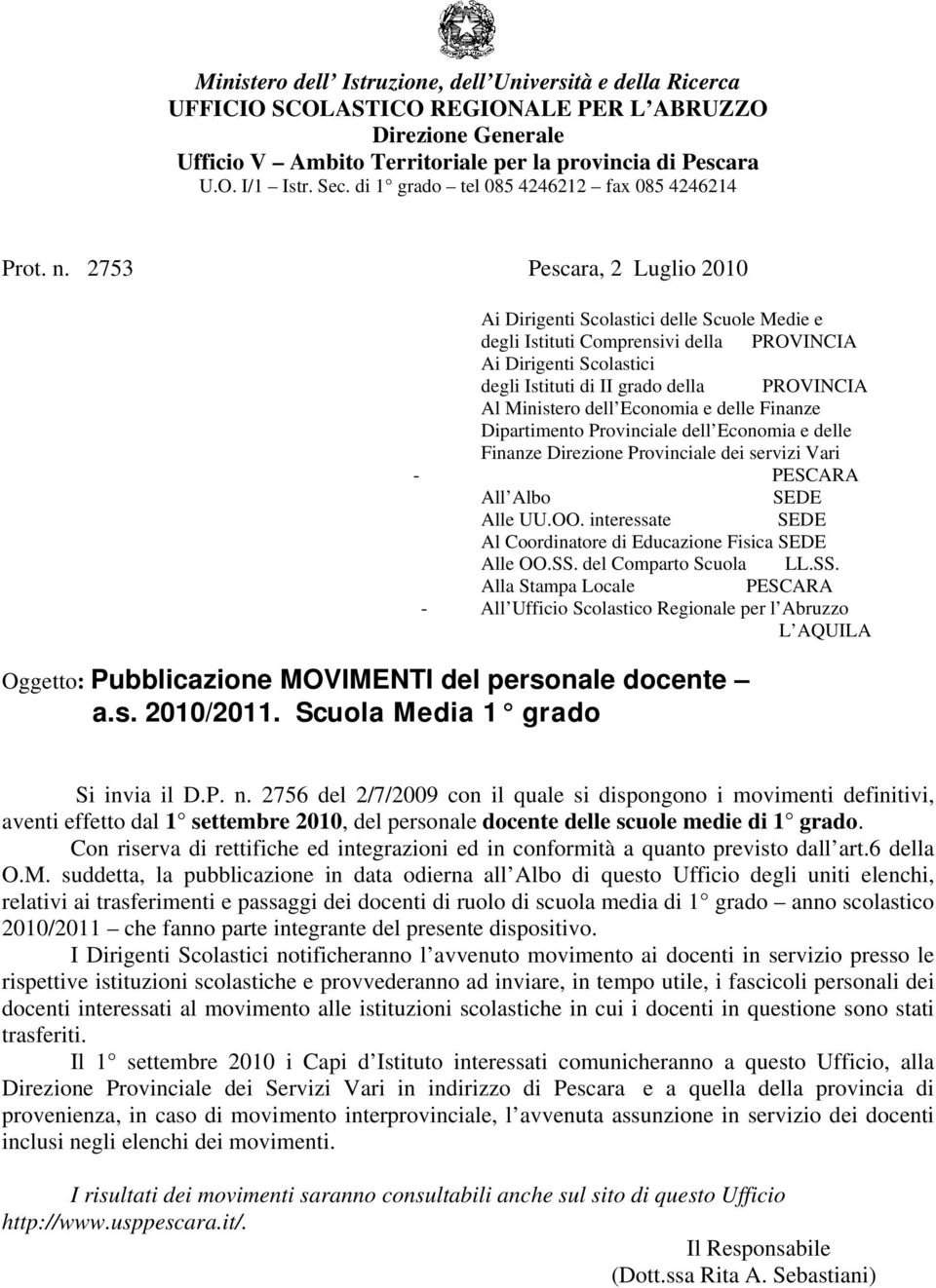 2753 Pescara, 2 Luglio 2010 Ai Dirigenti Scolastici delle Scuole Medie e degli Istituti Comprensivi della PROVINCIA Ai Dirigenti Scolastici degli Istituti di II grado della PROVINCIA Al Ministero