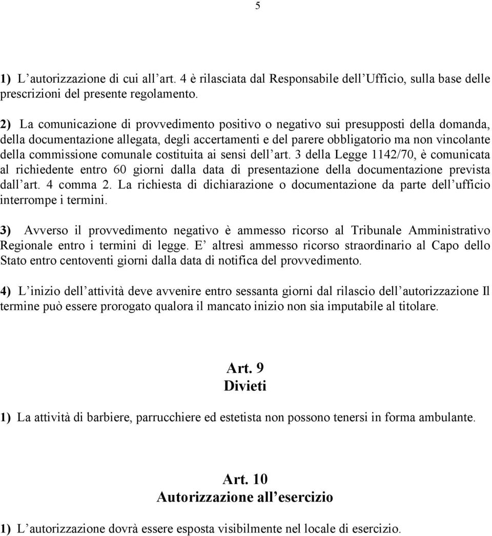 comunale costituita ai sensi dell art. 3 della Legge 1142/70, è comunicata al richiedente entro 60 giorni dalla data di presentazione della documentazione prevista dall art. 4 comma 2.