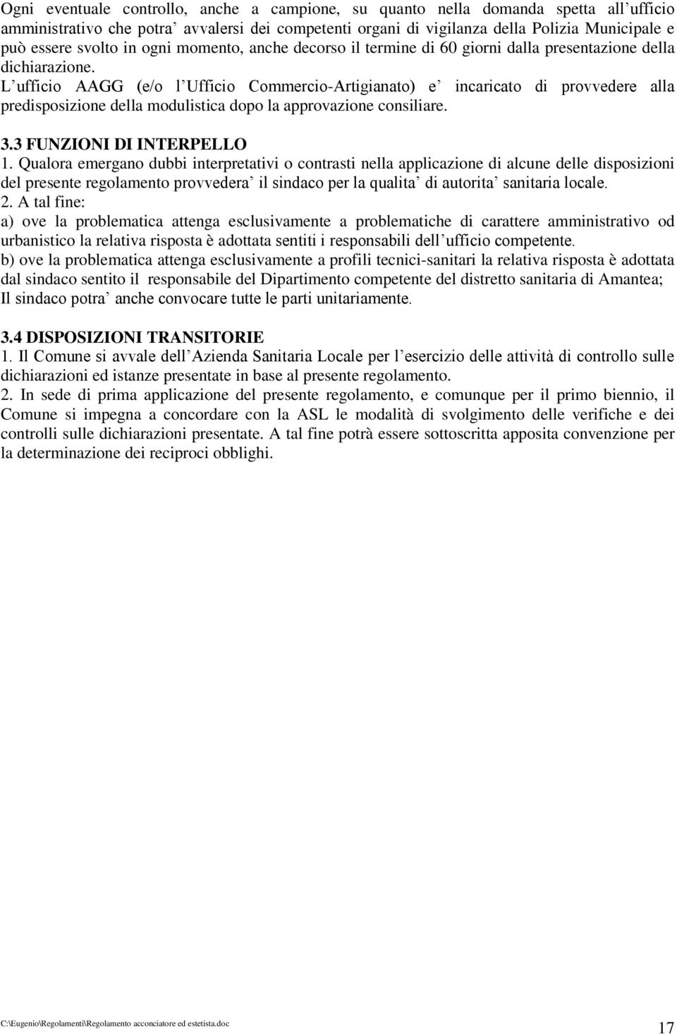 L ufficio AAGG (e/o l Ufficio Commercio -Artigianato) e incaricato di provvedere alla predisposizione della modulistica dopo la approvazione consiliare. 3.3 FUNZIONI DI INTERPELLO 1.