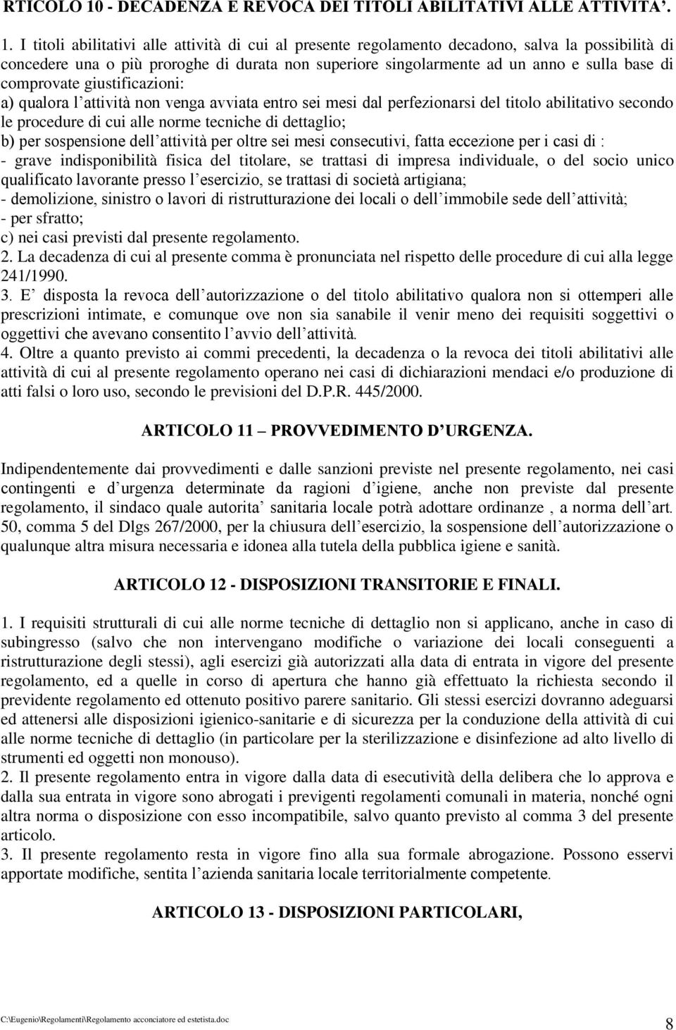 I titoli abilitativi alle attività di cui al presente regolamento decadono, salva la possibilità di concedere una o più proroghe di durata non superiore singolarmente ad un anno e sulla base di