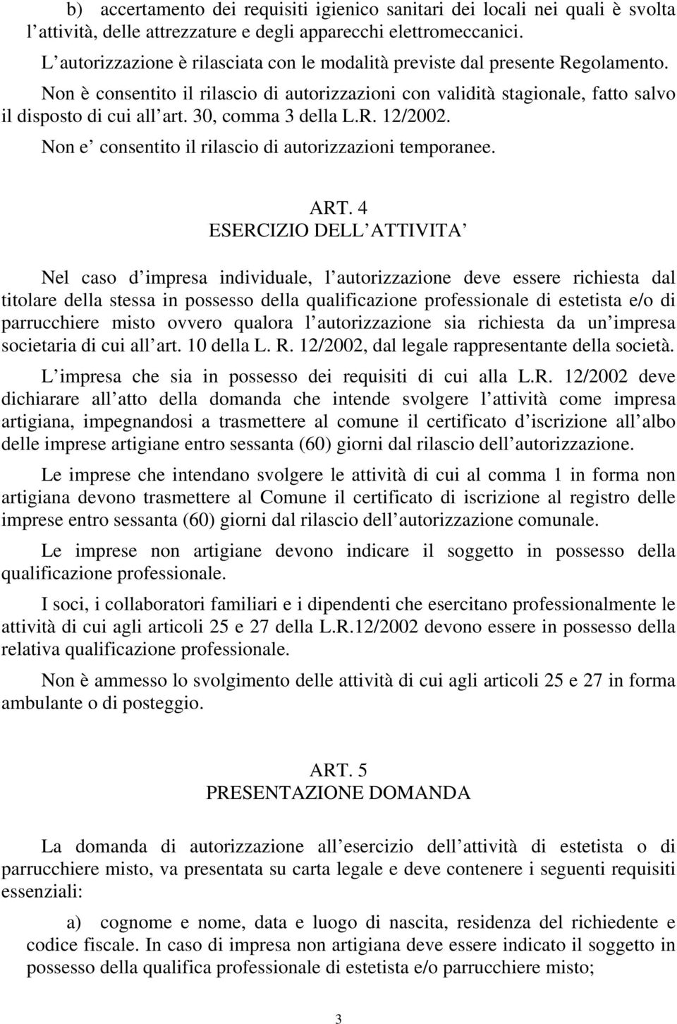 30, comma 3 della L.R. 12/2002. Non e consentito il rilascio di autorizzazioni temporanee. ART.