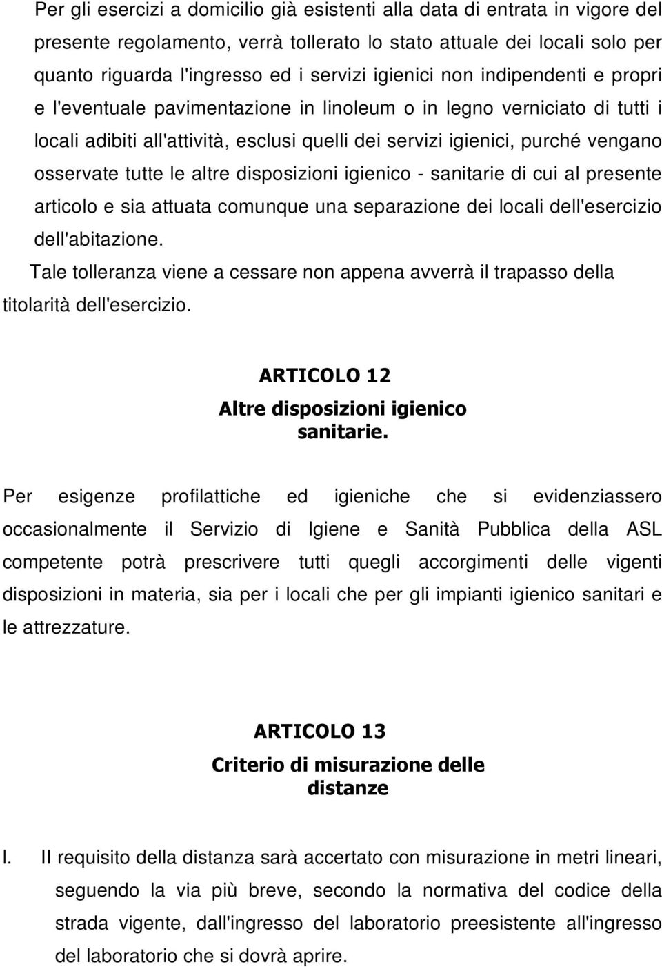 tutte le altre disposizioni igienico - sanitarie di cui al presente articolo e sia attuata comunque una separazione dei locali dell'esercizio dell'abitazione.