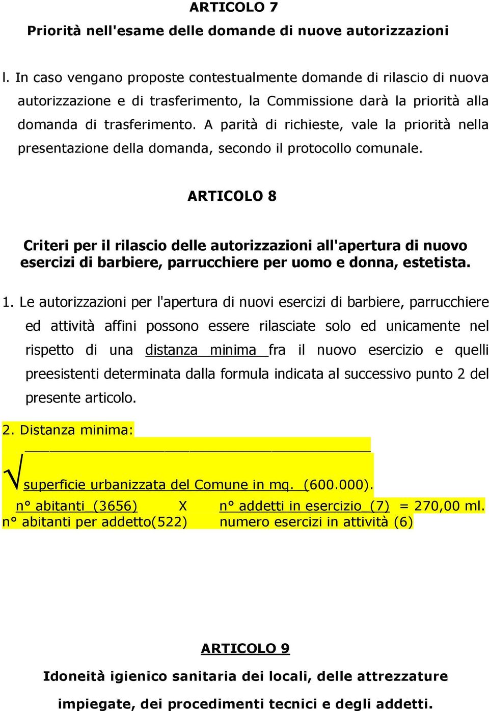 A parità di richieste, vale la priorità nella presentazione della domanda, secondo il protocollo comunale.