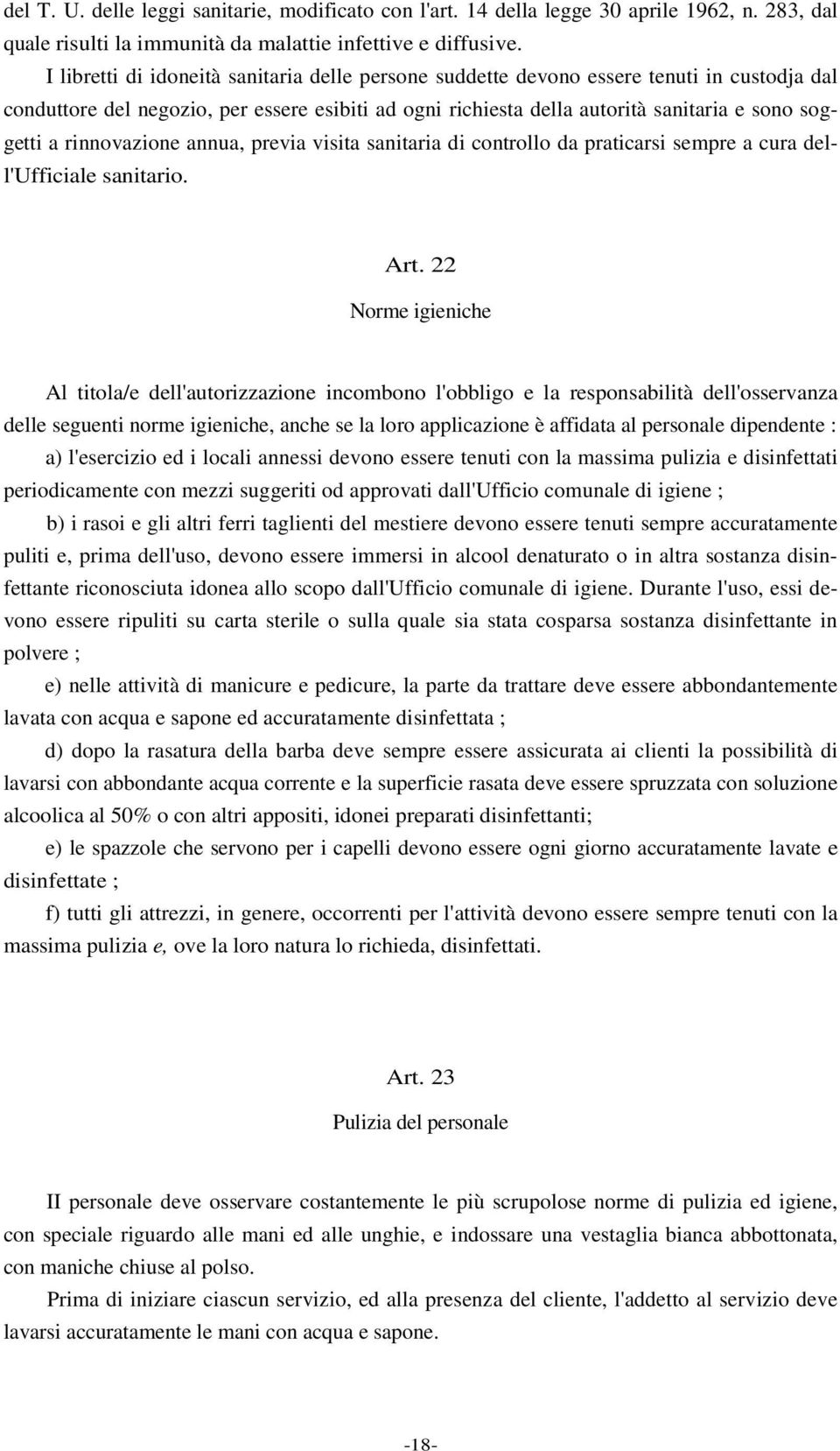 rinnovazione annua, previa visita sanitaria di controllo da praticarsi sempre a cura dell'ufficiale sanitario. Art.