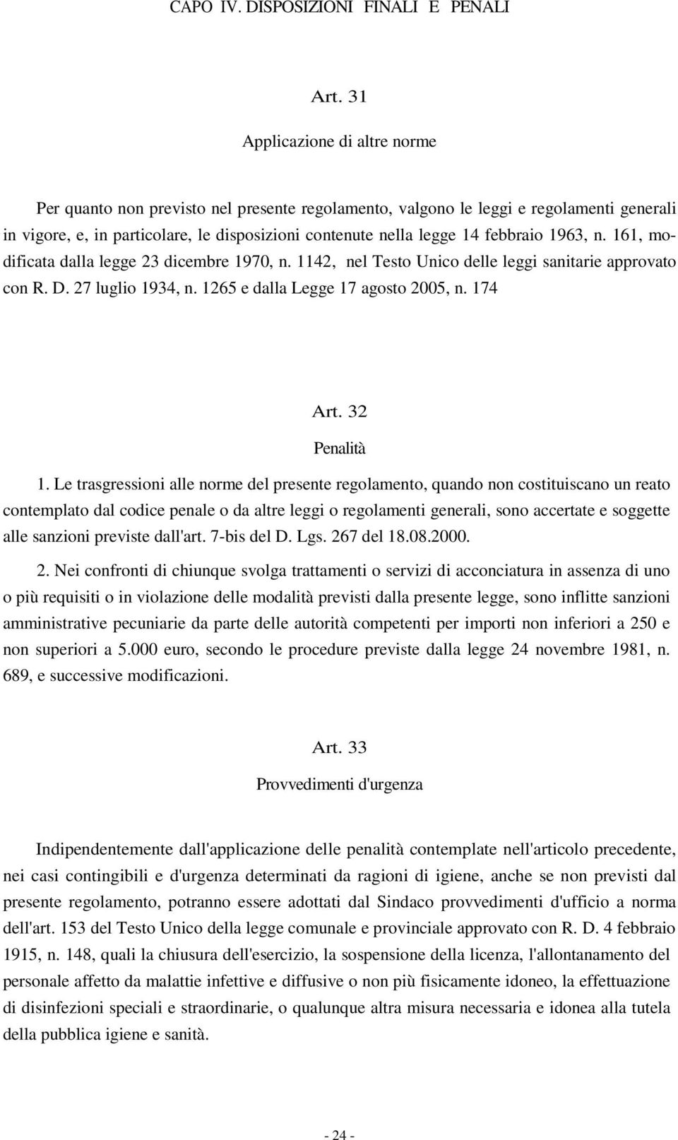 febbraio 1963, n. 161, modificata dalla legge 23 dicembre 1970, n. 1142, nel Testo Unico delle leggi sanitarie approvato con R. D. 27 luglio 1934, n. 1265 e dalla Legge 17 agosto 2005, n. 174 Art.