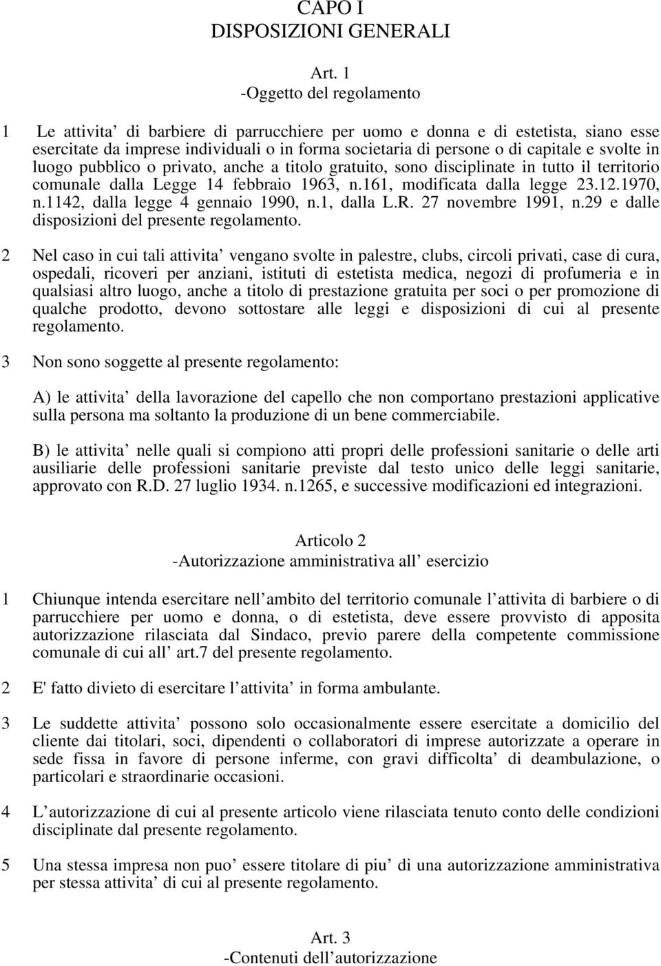 svolte in luogo pubblico o privato, anche a titolo gratuito, sono disciplinate in tutto il territorio comunale dalla Legge 14 febbraio 1963, n.161, modificata dalla legge 23.12.1970, n.