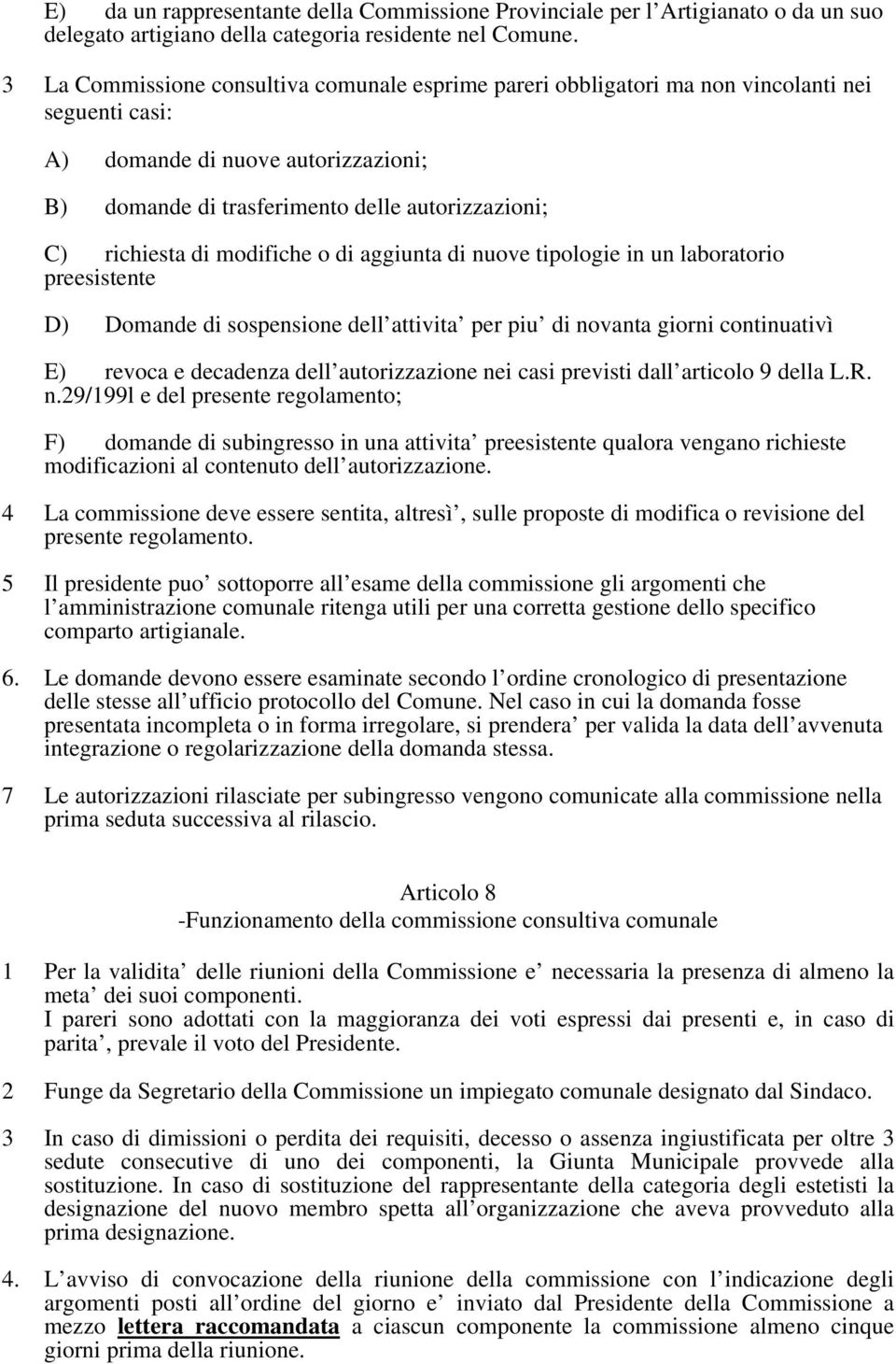 di modifiche o di aggiunta di nuove tipologie in un laboratorio preesistente D) Domande di sospensione dell attivita per piu di novanta giorni continuativì E) revoca e decadenza dell autorizzazione