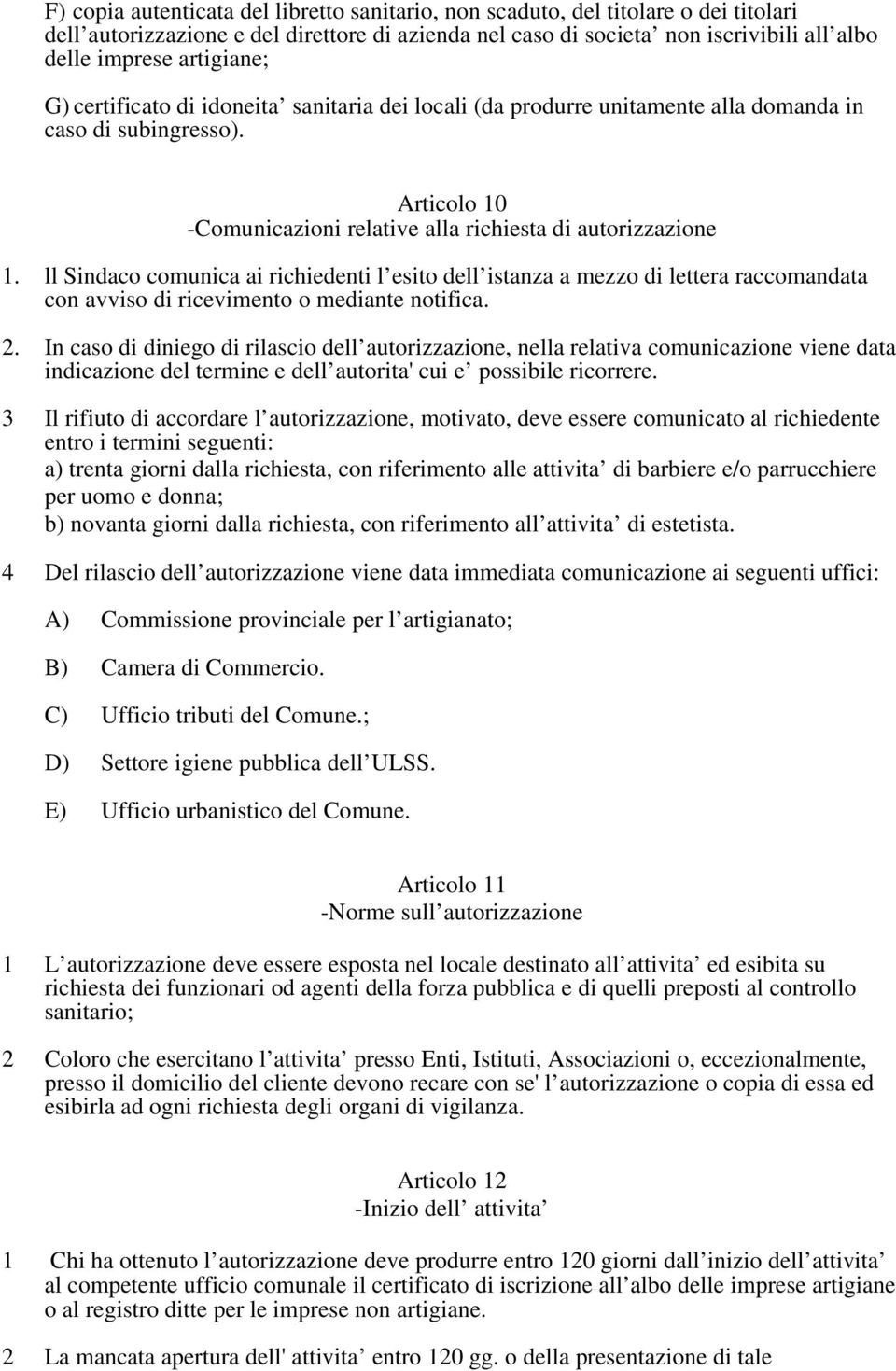 ll Sindaco comunica ai richiedenti l esito dell istanza a mezzo di lettera raccomandata con avviso di ricevimento o mediante notifica. 2.