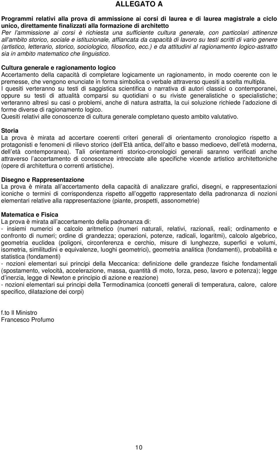 letterario, storico, sociologico, filosofico, ecc.) e da attitudini al ragionamento logico-astratto sia in ambito matematico che linguistico.