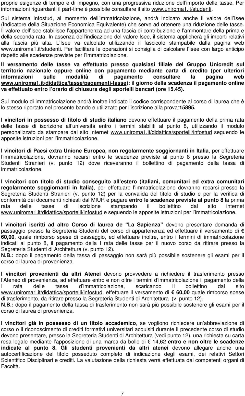 Il valore dell Isee stabilisce l appartenenza ad una fascia di contribuzione e l ammontare della prima e della seconda rata.