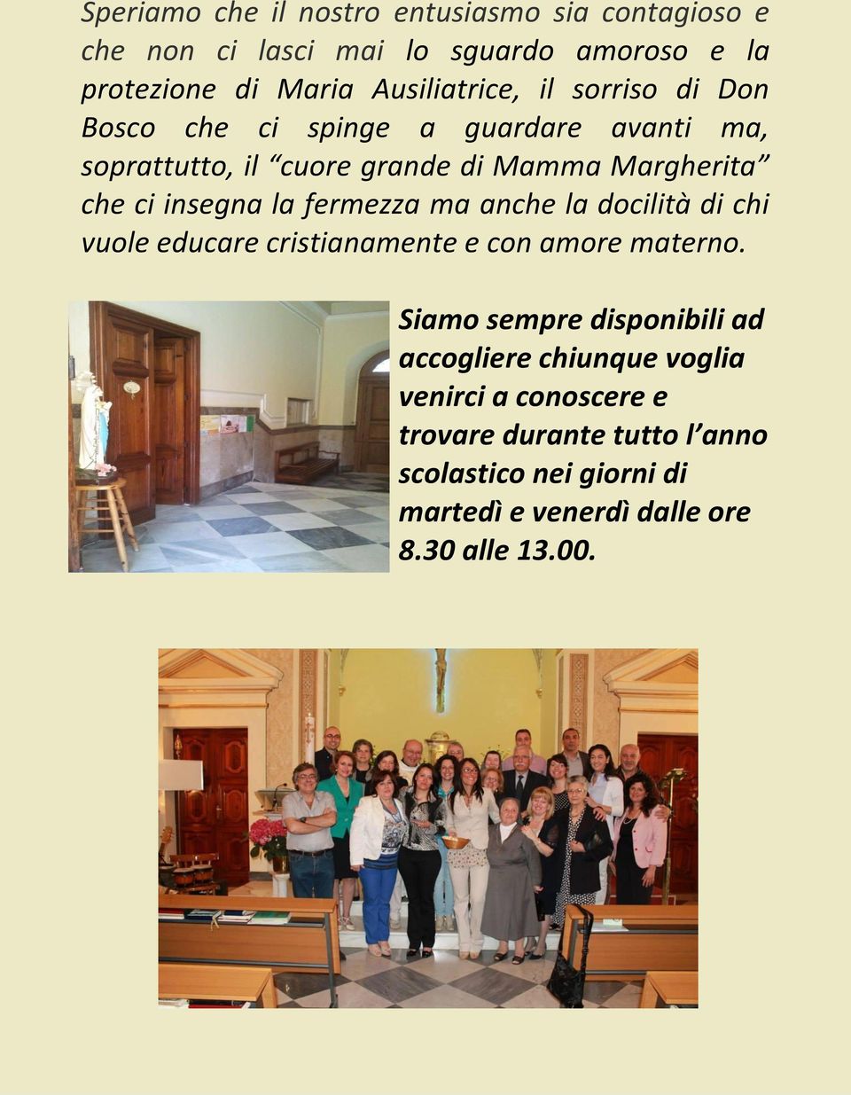 fermezza ma anche la docilità di chi vuole educare cristianamente e con amore materno.