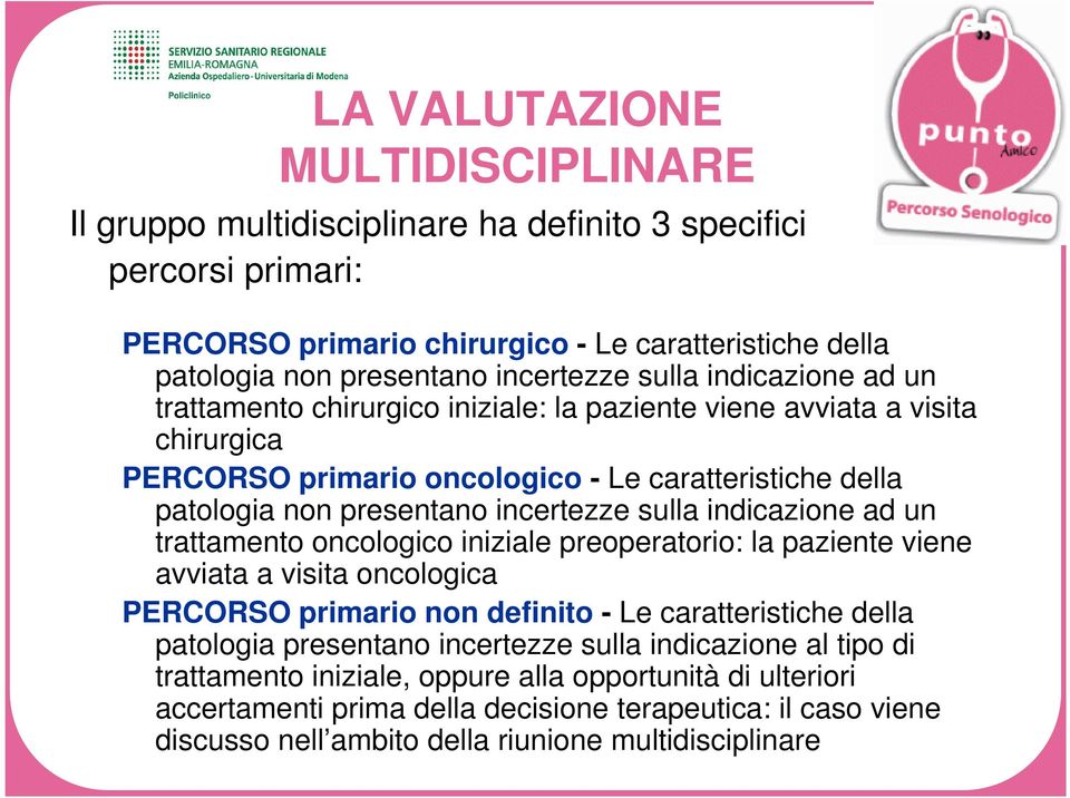 sulla indicazione ad un trattamento oncologico iniziale preoperatorio: la paziente viene avviata a visita oncologica PERCORSO primario non definito - Le caratteristiche della patologia presentano