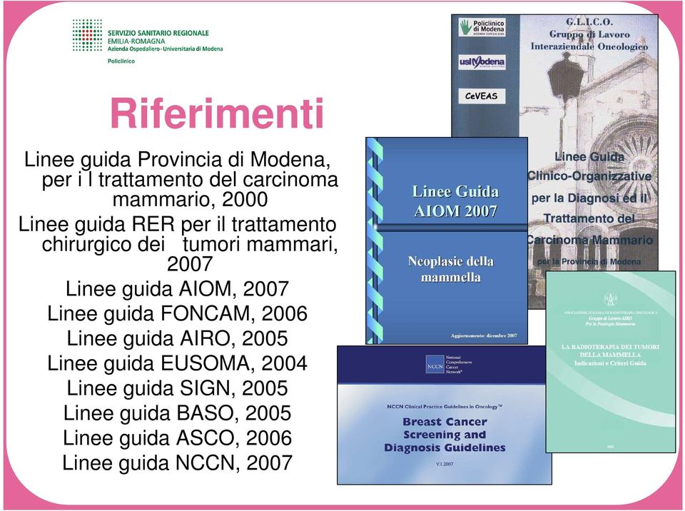 Linee guida AIOM, 2007 Linee guida FONCAM, 2006 Linee guida AIRO, 2005 Linee guida