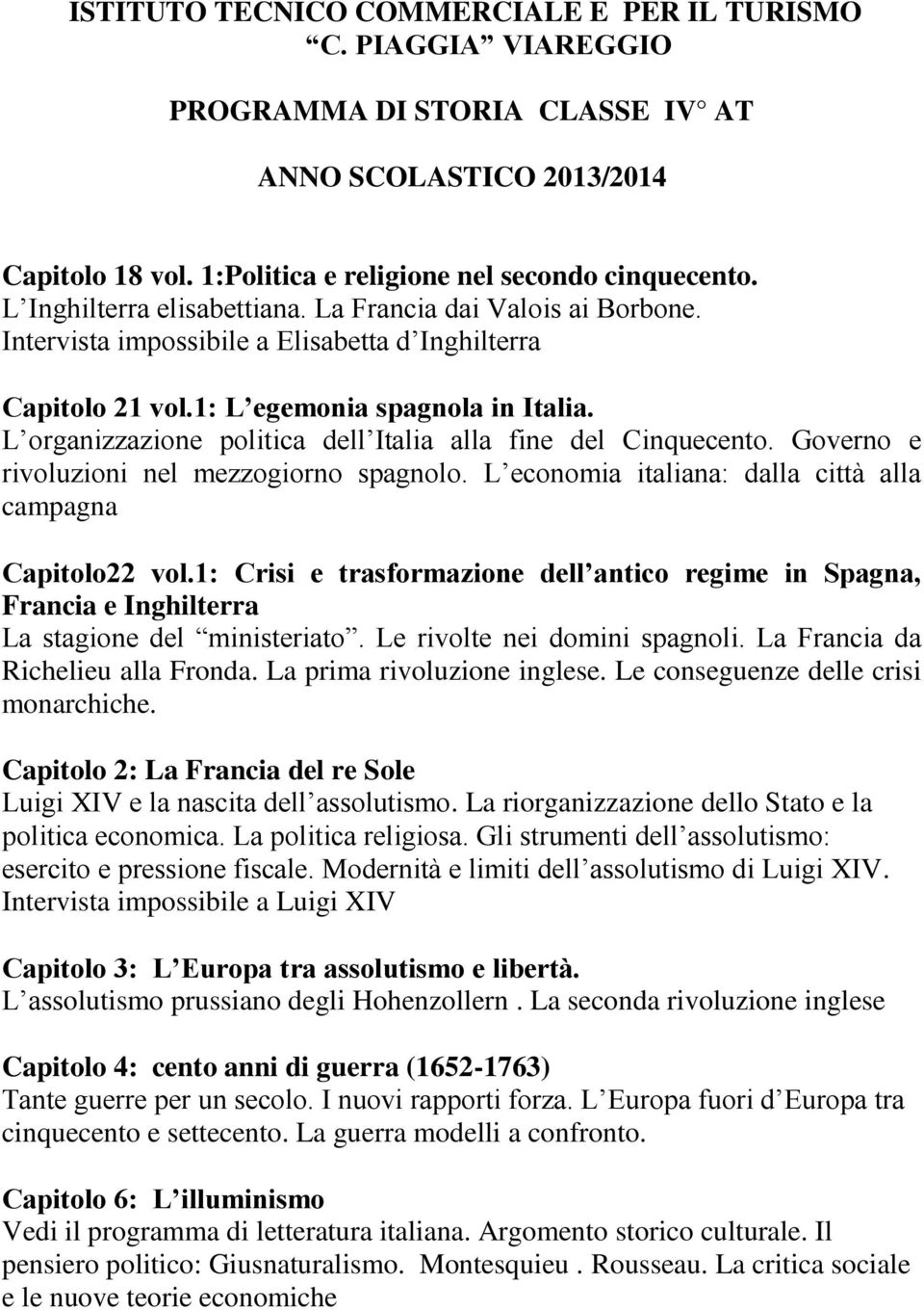 L organizzazione politica dell Italia alla fine del Cinquecento. Governo e rivoluzioni nel mezzogiorno spagnolo. L economia italiana: dalla città alla campagna Capitolo22 vol.