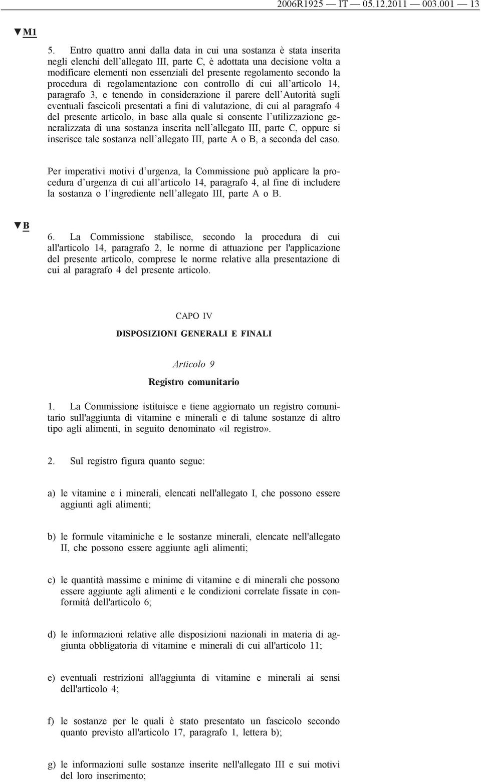 regolamento secondo la procedura di regolamentazione con controllo di cui all articolo 14, paragrafo 3, e tenendo in considerazione il parere dell Autorità sugli eventuali fascicoli presentati a fini