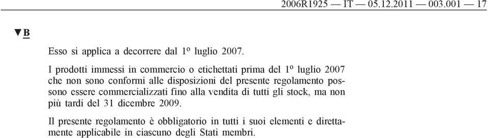 del presente regolamento possono essere commercializzati fino alla vendita di tutti gli stock, ma non più tardi