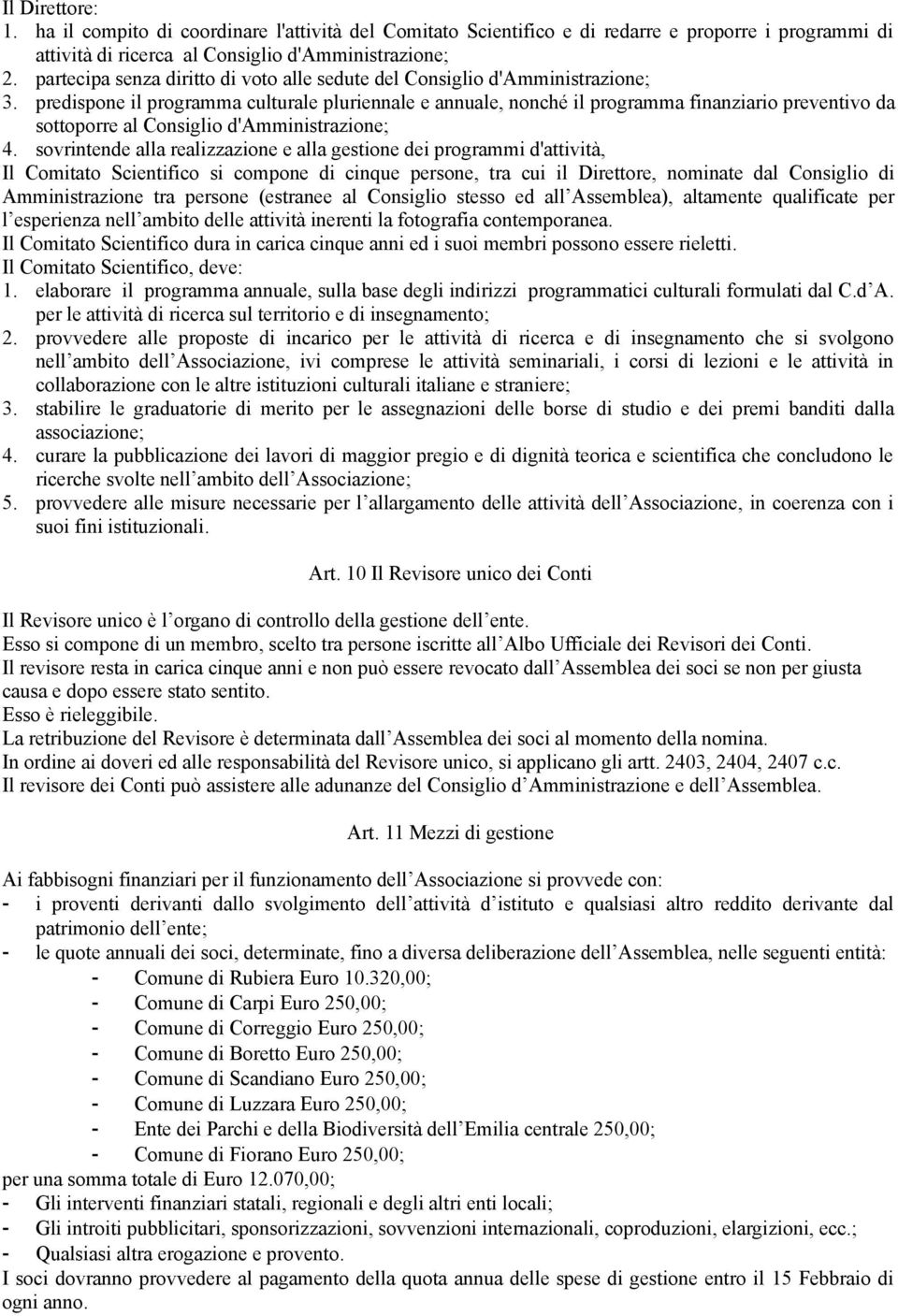 predispone il programma culturale pluriennale e annuale, nonché il programma finanziario preventivo da sottoporre al Consiglio d'amministrazione; 4.