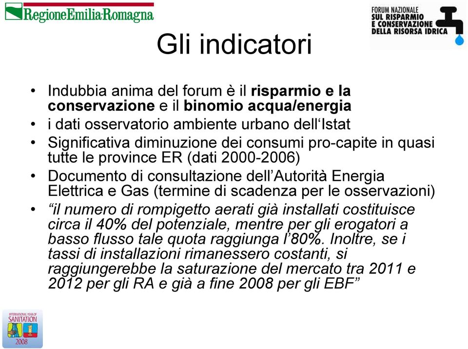 scadenza per le osservazioni) il numero di rompigetto aerati già installati costituisce circa il 40% del potenziale, mentre per gli erogatori a basso flusso tale