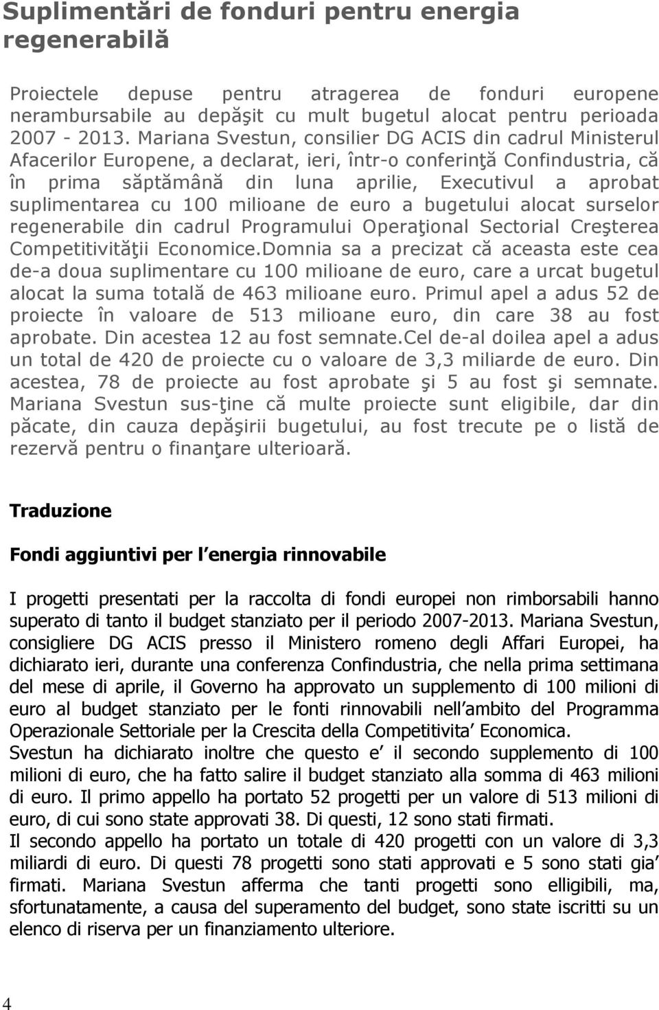 suplimentarea cu 100 milioane de euro a bugetului alocat surselor regenerabile din cadrul Programului Operaţional Sectorial Creşterea Competitivităţii Economice.