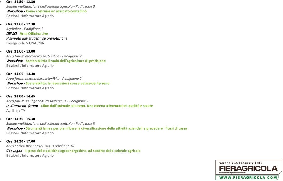 40 Workshop - Sostenibilità: le lavorazioni conservative del terreno Ore: 14.00-14.45 In diretta dai forum - Cibo: dall animale all uomo.