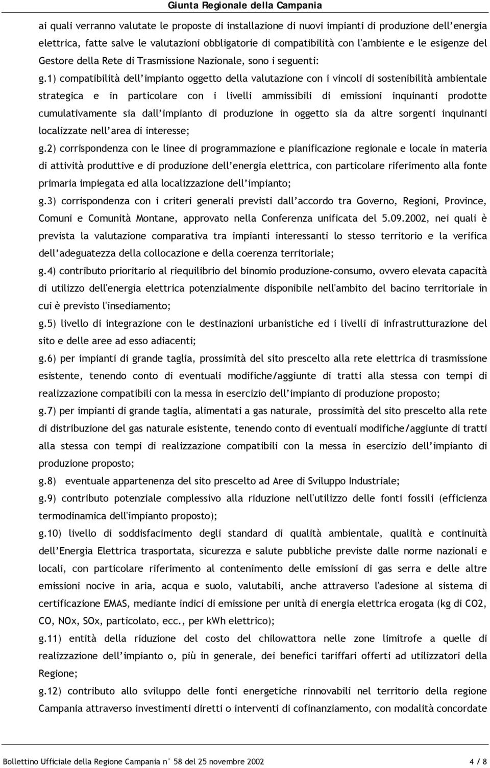 1) compatibilità dell impianto oggetto della valutazione con i vincoli di sostenibilità ambientale strategica e in particolare con i livelli ammissibili di emissioni inquinanti prodotte