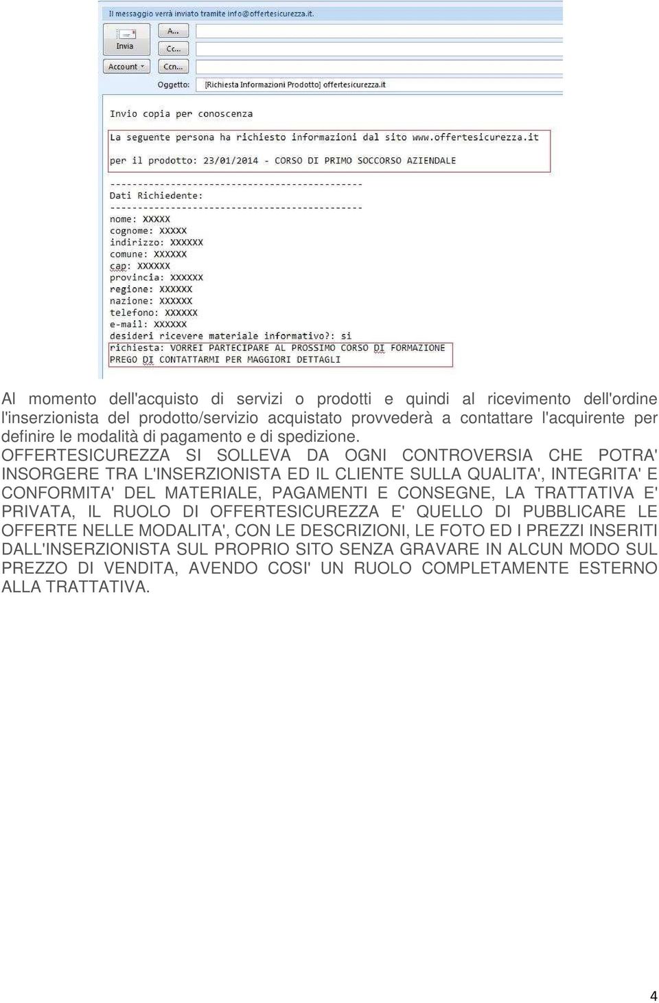 OFFERTESICUREZZA SI SOLLEVA DA OGNI CONTROVERSIA CHE POTRA' INSORGERE TRA L'INSERZIONISTA ED IL CLIENTE SULLA QUALITA', INTEGRITA' E CONFORMITA' DEL MATERIALE, PAGAMENTI E