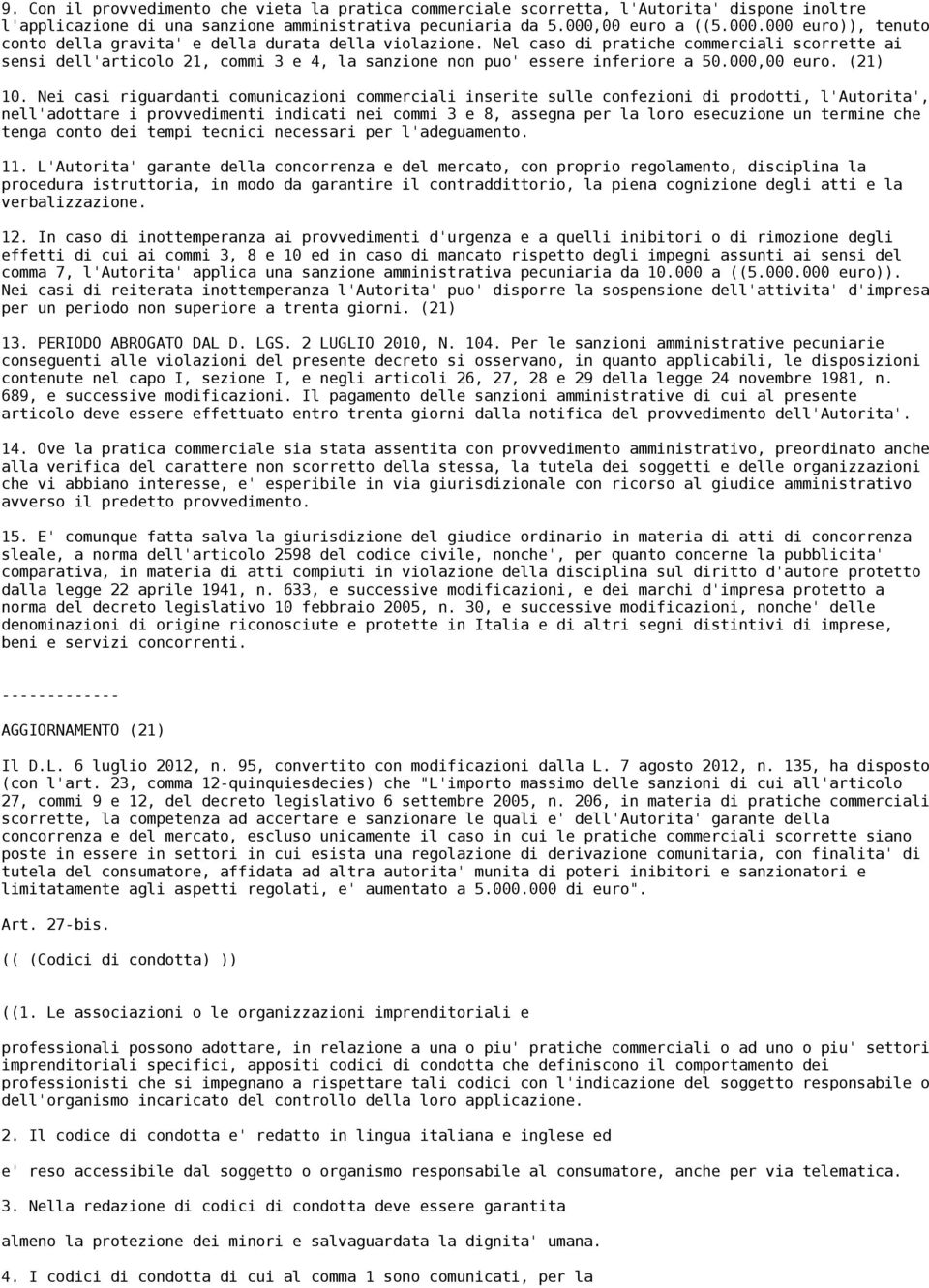 Nel caso di pratiche commerciali scorrette ai sensi dell'articolo 21, commi 3 e 4, la sanzione non puo' essere inferiore a 50.000,00 euro. (21) 10.