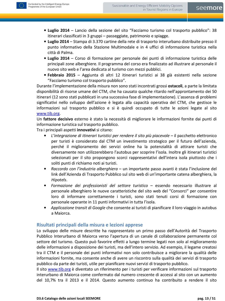 Luglio 2014 Corso di formazione per personale dei punti di informazione turistica delle principali zone alberghiere.