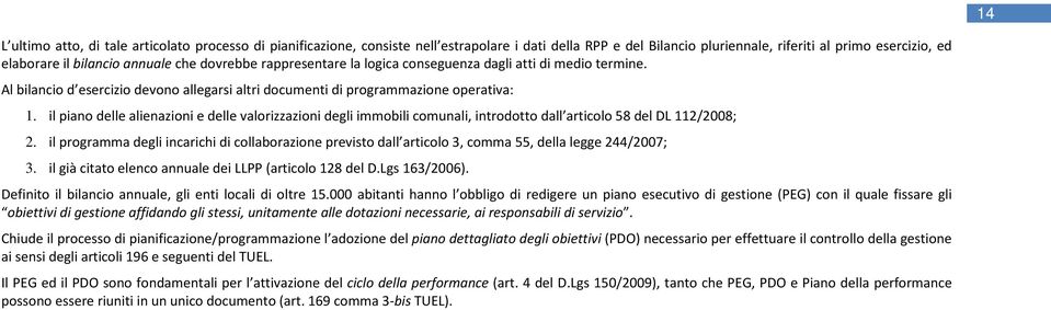 il piano delle alienazioni e delle valorizzazioni degli immobili comunali, introdotto dall articolo 58 del DL 112/2008; 2.