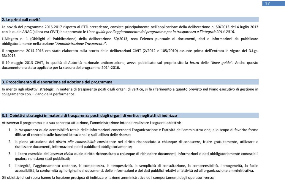 1 (Obblighi di Pubblicazione) della deliberazione 50/2013, reca l elenco puntuale di documenti, dati e informazioni da pubblicare obbligatoriamente nella sezione Amministrazione rasparente.