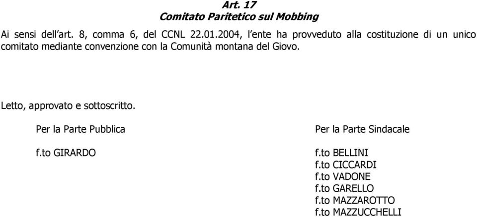 Comunità montana del Giovo. Letto, approvato e sottoscritto. Per la Parte Pubblica f.