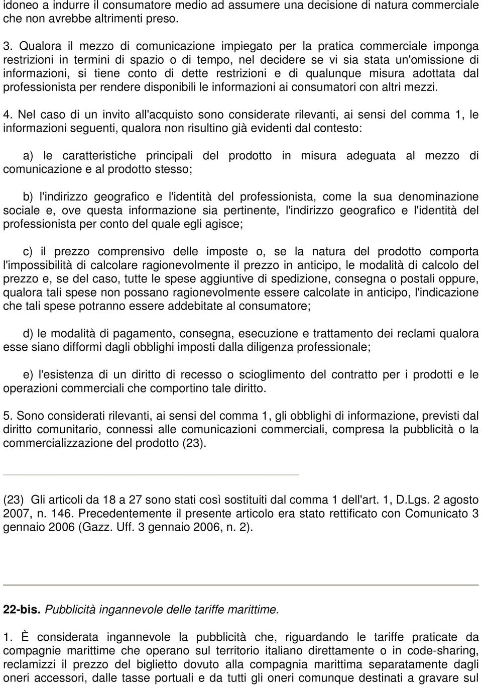 di dette restrizioni e di qualunque misura adottata dal professionista per rendere disponibili le informazioni ai consumatori con altri mezzi. 4.