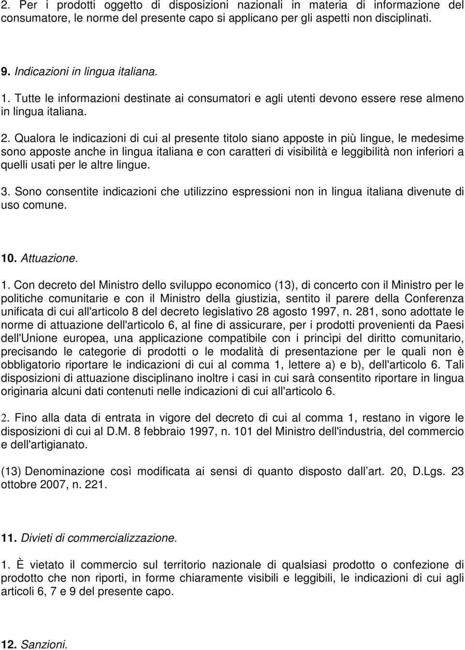 Qualora le indicazioni di cui al presente titolo siano apposte in più lingue, le medesime sono apposte anche in lingua italiana e con caratteri di visibilità e leggibilità non inferiori a quelli