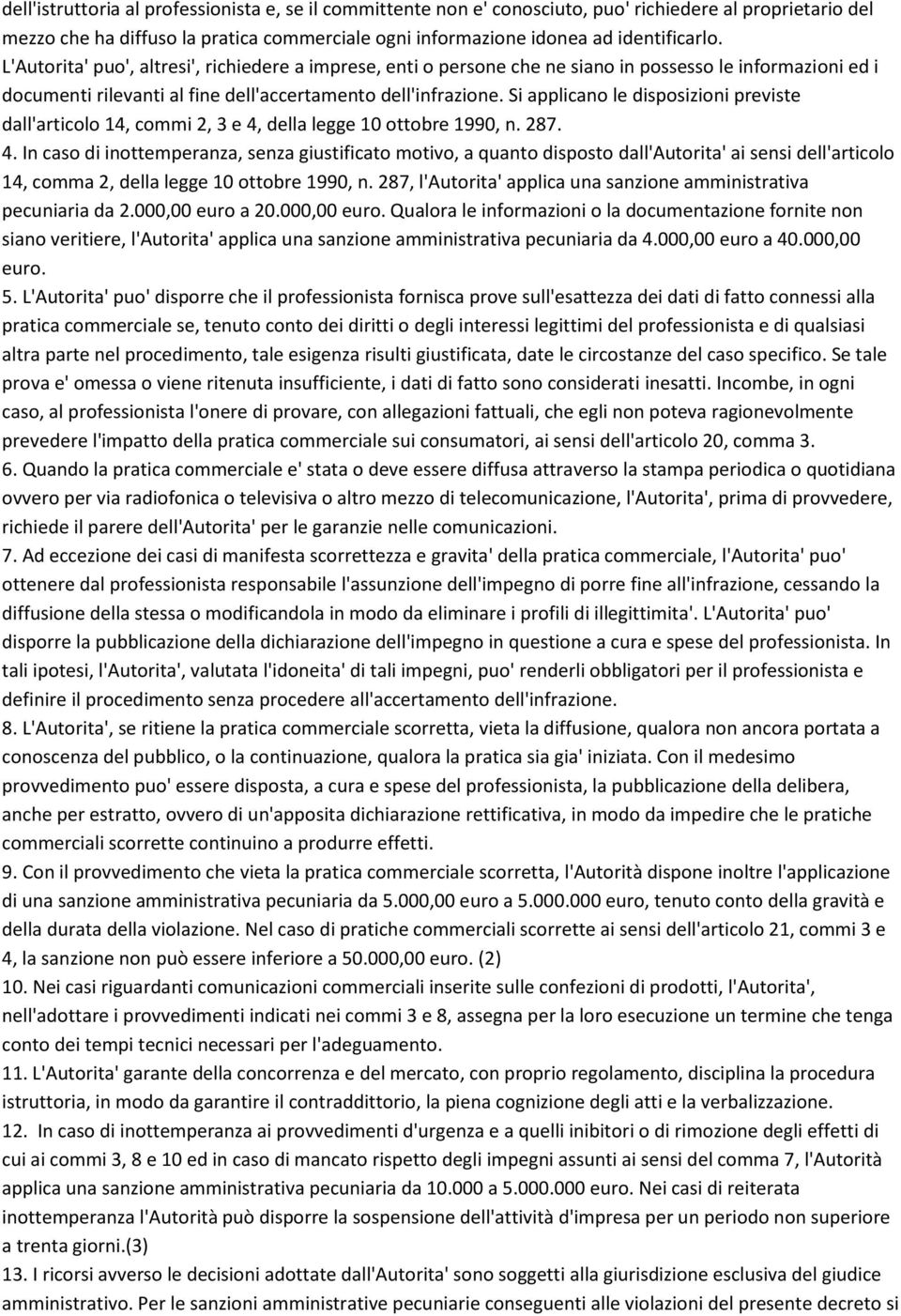 Si applicano le disposizioni previste dall'articolo 14, commi 2, 3 e 4,