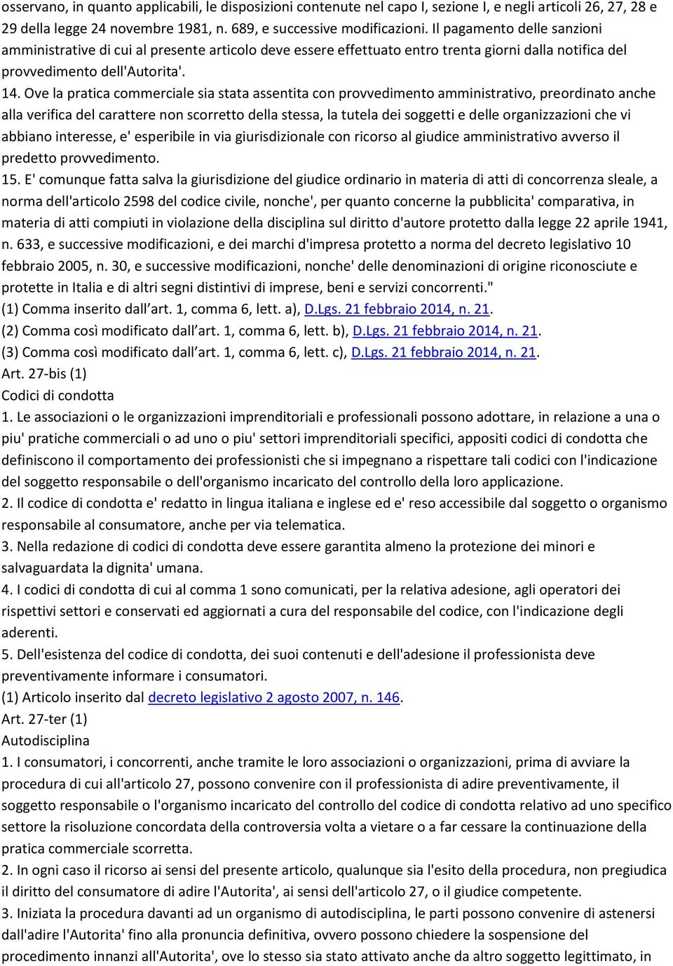 Ove la pratica commerciale sia stata assentita con provvedimento amministrativo, preordinato anche alla verifica del carattere non scorretto della stessa, la tutela dei soggetti e delle