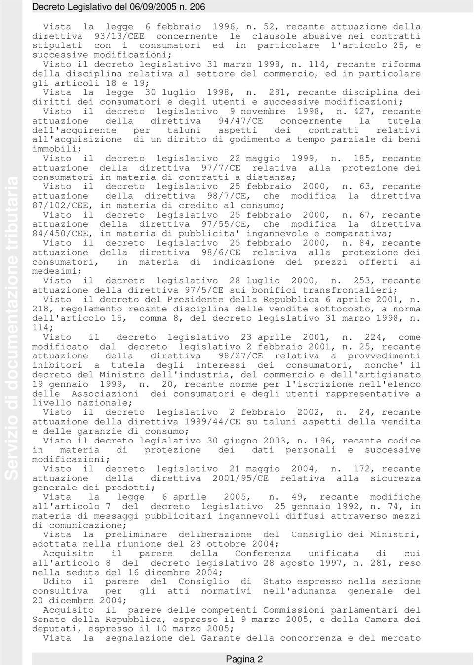 decreto legislativo 31 marzo 1998, n. 114, recante riforma della disciplina relativa al settore del commercio, ed in particolare gli articoli 18 e 19; Vista la legge 30 luglio 1998, n.