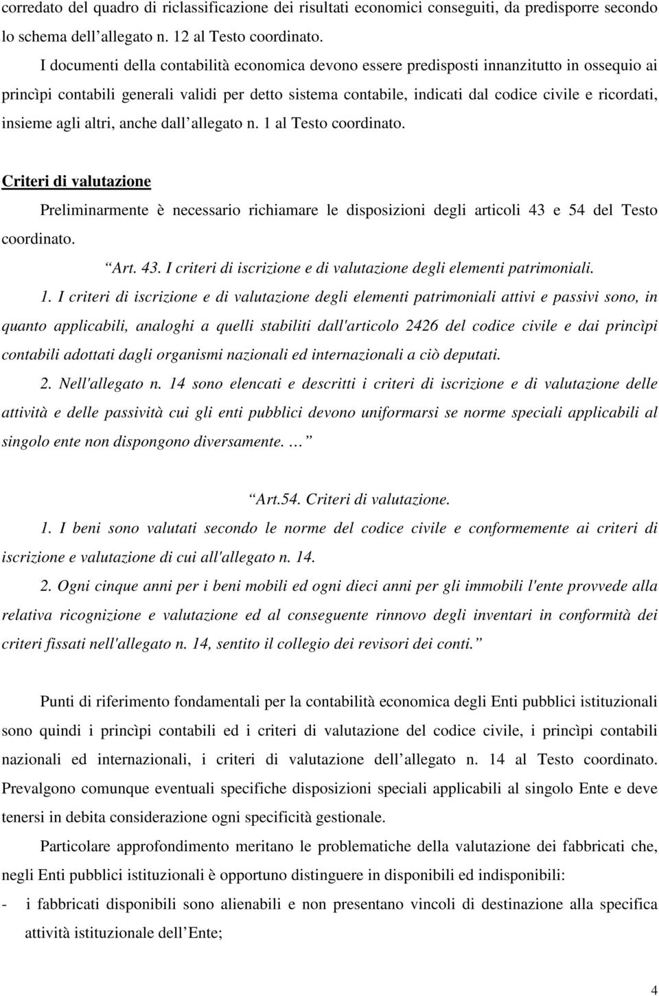 insieme agli altri, anche dall allegato n. 1 al Testo coordinato. Criteri di valutazione Preliminarmente è necessario richiamare le disposizioni degli articoli 43 