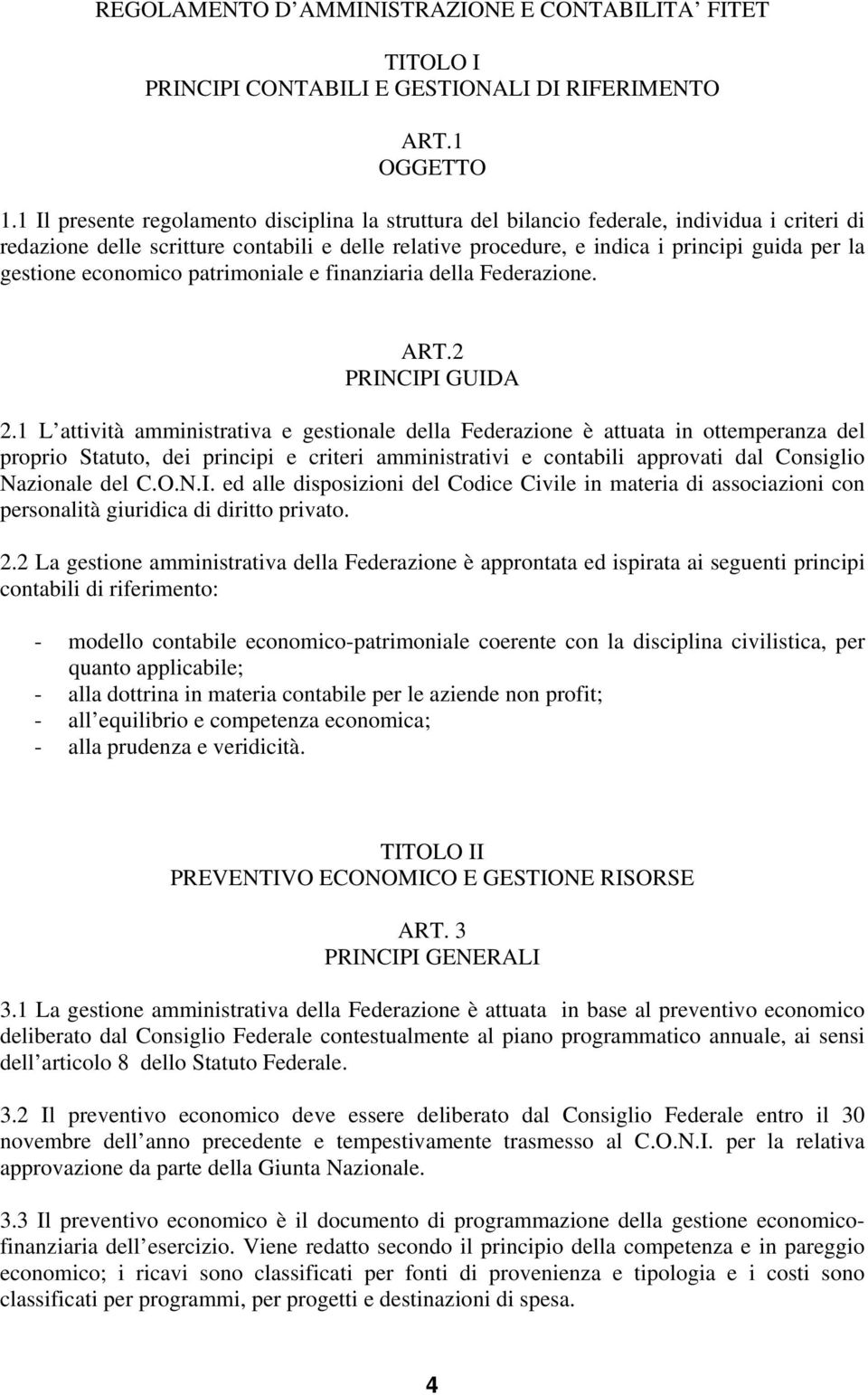 gestione economico patrimoniale e finanziaria della Federazione. ART.2 PRINCIPI GUIDA 2.