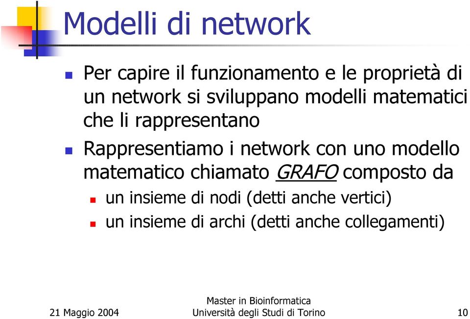 uno modello matematico chiamato GRAFO composto da un insieme di nodi (detti anche