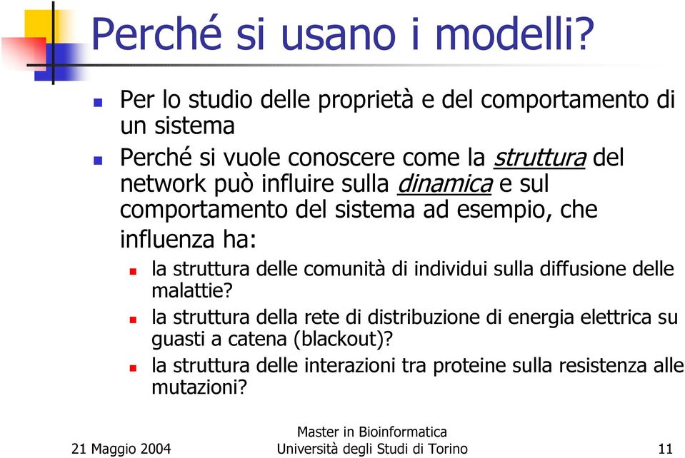 influire sulla dinamica e sul comportamento del sistema ad esempio, che influenza ha: la struttura delle comunità di individui