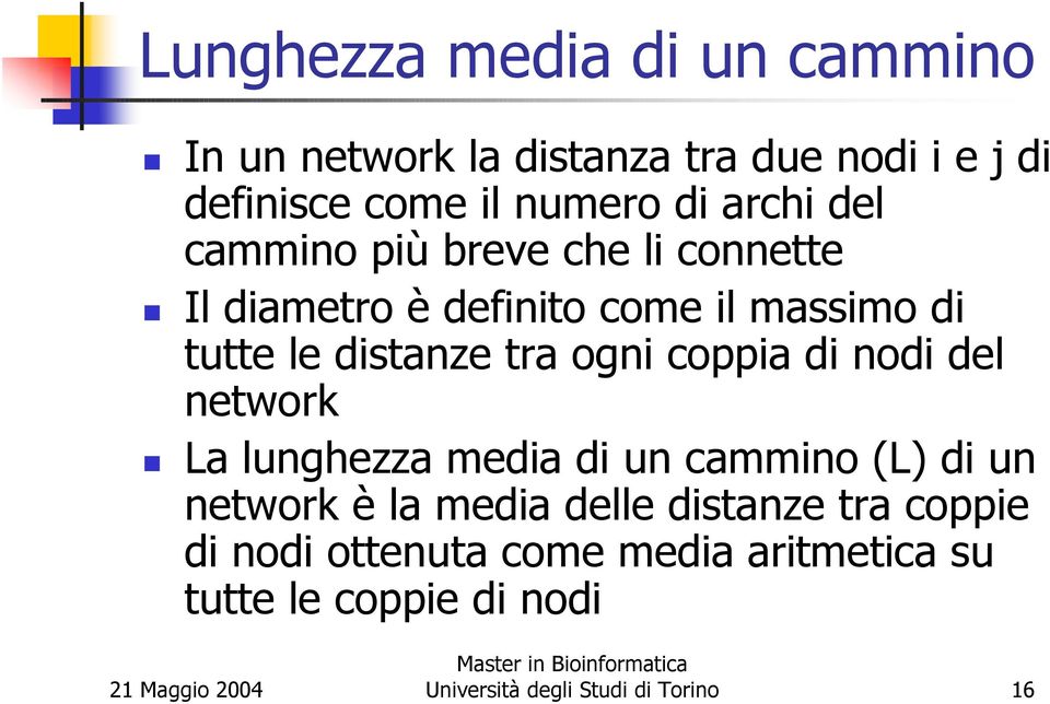 ogni coppia di nodi del network La lunghezza media di un cammino (L) di un network è la media delle distanze