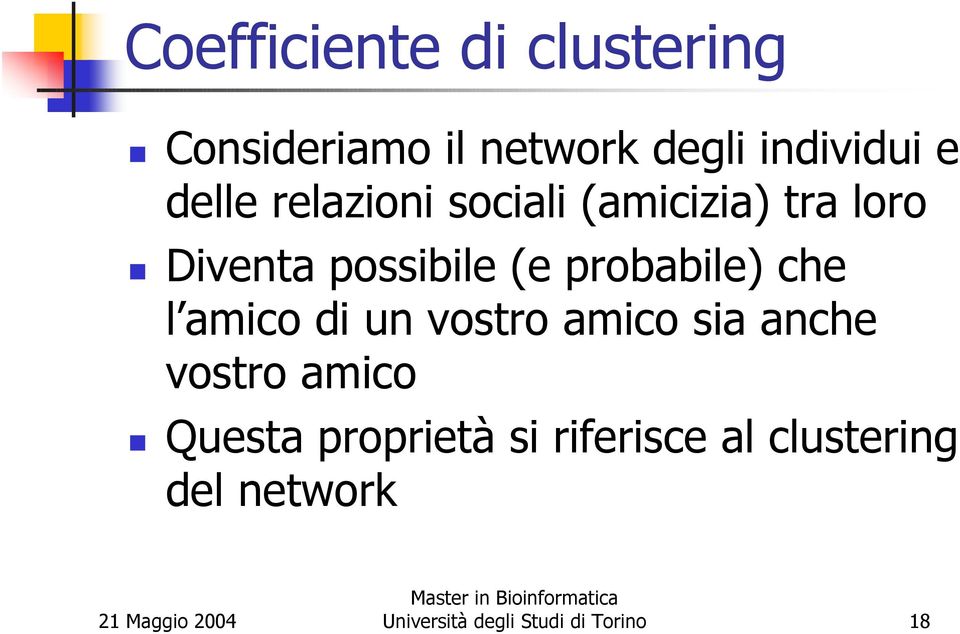 probabile) che l amico di un vostro amico sia anche vostro amico Questa