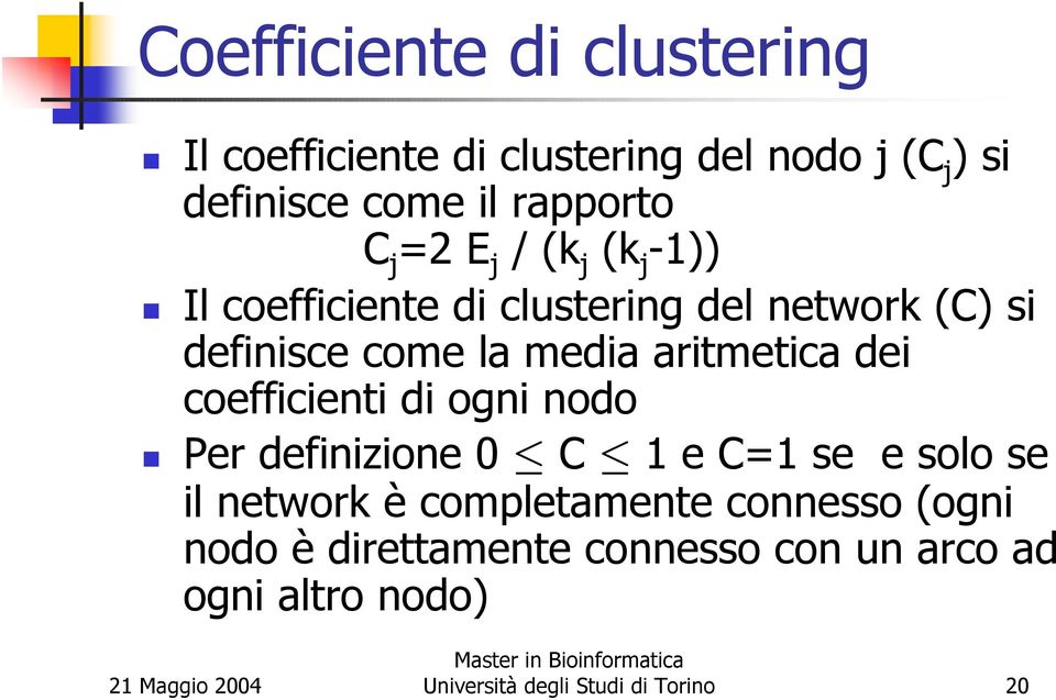 aritmetica dei coefficienti di ogni nodo Per definizione 0 C 1 e C=1 se e solo se il network è